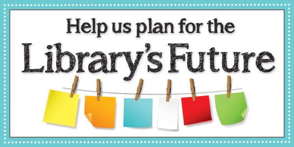 Help us plan the Library's Future